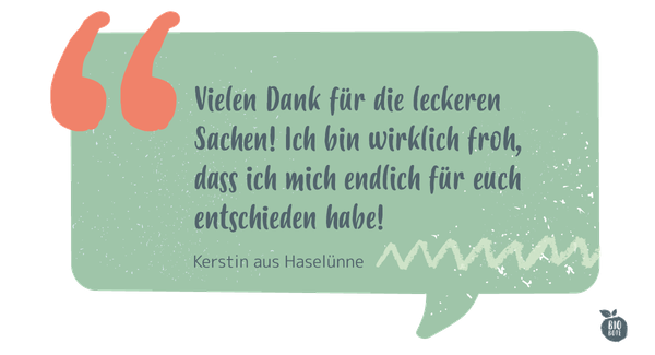 Eine Sprechblase mit einem Zitat: "Vielen Dank für die leckeren Sachen! Ich bin wirklich froh, dass ich mich endlich für euch entschieden habe!" - Kerstin aus Haselünne.