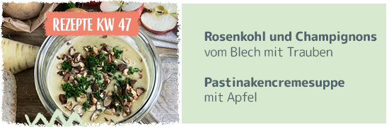 Rezeptkachel KW47 - Rosenkohl und Champignons vom Blech mit Trauben - Pastinakencremesuppe mit Apfel
