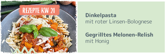 Rezept KW 21 Dinkelpasta mit roter Linsenbolognaise, gegrilltes Melonen Relish